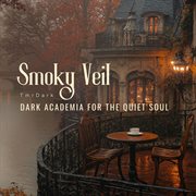 Smoky Veil - Dark Academia For The Quiet Soul cover image