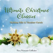 Ultimate Christmas Classics: Holiday Hits & Timeless Carols cover image