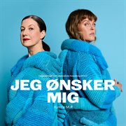 Jeg Ønsker Mig (Originalmusik Fra Folketeatrets Forestilling Stolt) Jeg Ønsker Mig (Originalmusik Fra Folketeatrets Forestilling Stolt)