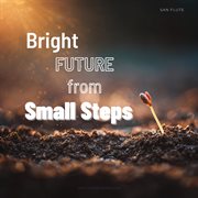 Bright Future From Small Steps cover image