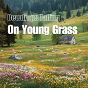 Dewdrops Falling On Young Grass cover image