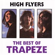 High flyers, the best of Trapeze cover image