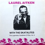 The legendary godfather of ska, vol. 3 (with the skatalites) cover image