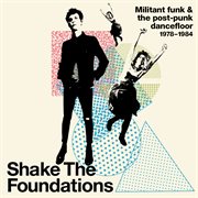 Shake the foundations: militant funk & the post-punk dancefloor 1978-1984 cover image