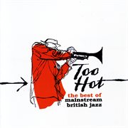 Too hot: the best of mainstream british jazz cover image