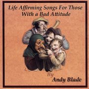 Life affirming songs for those with a bad attitude cover image