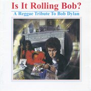 Is it rolling Bob?: a reggae tribute to Bob Dylan. [Vol. 1] cover image