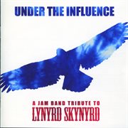 Under the influence: a jam band trubute to Lynyrd Skynyrd cover image