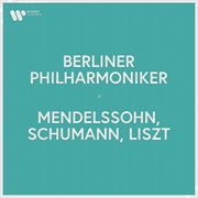 Berliner philharmoniker - mendelssohn, schumann & liszt cover image