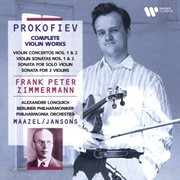 Prokofiev: complete violin works. violin concertos, violin sonatas, sonata for solo violin, sonat cover image
