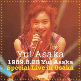 1989.8.23 Yui Asaka Special Live in Osaka (+2) [2020 Remaster]