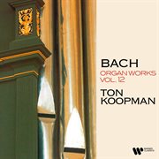 Bach: organ works, vol. 12 (at the organ of martin's church in groningen) cover image