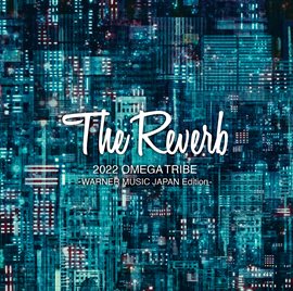The Reverb 2022 Omega Tribe (Warner Music Japan Edition)