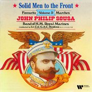 Sousa: solid men to the front. favourite marches, vol. 3 cover image