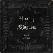 History of kingdom: pt. i. arthur cover image