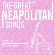 The great neapolitan songs - vol. 2 - o sole mio cover image