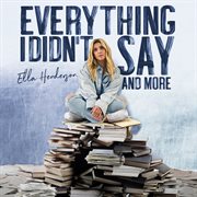 Everything i didn't say and more cover image