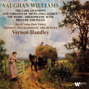 Vaughan williams: the lark ascending, five variants of dives and lazarus, the wasps & prelude and... : The Lark Ascending, Five Variants of Dives and Lazarus, The Wasps & Prelude and cover image