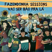 Fazendinha sessions - vai ser bão pra lá ep : Vai Ser Bão Pra Lá EP cover image