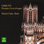 Grigny: premier livre d'orgue (à l'orgue de la cathédrale saint-pierre de poitiers) : Premier livre d'orgue (À l'orgue de la cathédrale Saint cover image