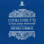 I dolci frutti: venise avant monteverdi, vol. 1 : Venise avant Monteverdi, vol. 1 cover image