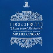 I dolci frutti: venise avant monteverdi, vol. 2 : Venise avant Monteverdi, vol. 2 cover image