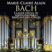 Bach: clavier-übung iii, leipzig chorales & preludes and fugues (at the organ of the martinikerk ... : Clavier cover image