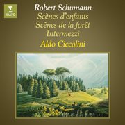 Schumann: scènes d'enfants, op. 15, scènes de la forêt, op. 82 & intermezzi, op. 4 : Scènes d'enfants, Op. 15, Scènes de la forêt, Op. 82 & Intermezzi, Op. 4 cover image