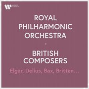 Royal philharmonic orchestra - british composers. elgar, holst, bax, delius... : British Composers. Elgar, Holst, Bax, Delius cover image