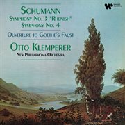 Schumann: Symphonies Nos. 3 "Rhenish" & 4, Overture to Goethe's Faust : Symphonies Nos. 3 "Rhenish" & 4, Overture to Goethe's Faust cover image