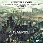 Mendelssohn: The Hebrides, Symphonies Nos. 3 "Scottish" & 4 "Italian" - Weber: Overtures : The Hebrides, Symphonies Nos. 3 "Scottish" & 4 "Italian" Weber Overtures cover image