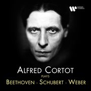 Alfred Cortot Plays Beethoven, Schubert & Weber cover image
