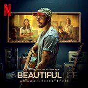 A Beautiful Life (Music From The Netflix Film) : music from the Netflix film