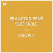 François-René Duchâble Plays Chopin : René Duchâble Plays Chopin cover image