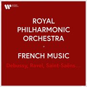 Royal Philharmonic Orchestra - French Music. Debussy, Ravel, Saint-Saëns... : French Music. Debussy, Ravel, Saint Saëns cover image