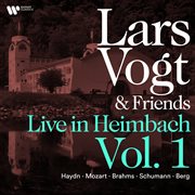 Lars Vogt & Friends Live in Heimbach, Vol. 1: Haydn, Mozart, Brahms, Schumann & Berg : Haydn, Mozart, Brahms, Schumann & Berg cover image