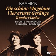 Brahms: Die schöne Magelone, Op. 33, Vier ernste Gesänge, Op. 121 & andere Lieder : Die schöne Magelone, Op. 33, Vier ernste Gesänge, Op. 121 & andere Lieder cover image