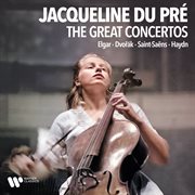 The Great Cello Concertos: Elgar, Dvořák, Saint-Saëns, Haydn... : Elgar, Dvořák, Saint Saëns, Haydn cover image