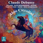 Debussy: Ballade, Suite bergamasque, Rêverie, Pour le piano, Danse & Arabesques : Ballade, Suite bergamasque, Rêverie, Pour le piano, Danse & Arabesques cover image