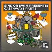 Sink Or Swim Presents: Castaways part 1 : Castaways part 1 cover image