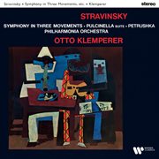 Stravinsky : Symphony in Three Movements, Pulcinella Suite & Petrushka cover image