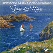 Klassische Musik für den Sommer : Über das Meer cover image