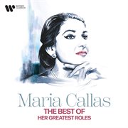 The Best of Maria Callas : Her Greatest Roles cover image