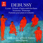 Debussy : La mer, Prélude à l'après. midi d'un faune, Nocturnes, Printemps & Fantaisie pour piano e cover image
