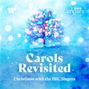 Carols Revisited : Christmas with the BBC Singers cover image