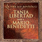 La Vida Ese Paréntesis (Tania Libertad Canta A Mario Benedetti) [Remasterizado 2013] cover image