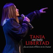 Tania Con Toda Libertad (En Vivo En El Teatro De La Ciudad, 2023) cover image