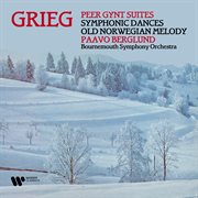 Grieg : Peer Gynt suites, symphonic dances & old Norwegian melody cover image