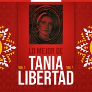 Lo Mejor De Tania Libertad, Vol. 1 cover image