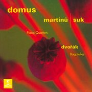 Martinů & Suk : Piano Quartets. Dvořák. Bagatelles, Op. 47 cover image